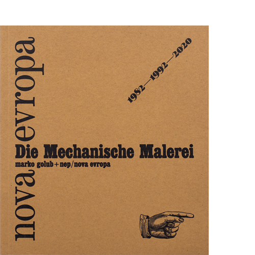 Nova Evropa ⁄ Die Mechanische Malerei 1982—1992—2020