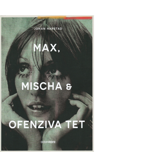 Max, Mischa i ofenziva Tet ⁄ Johan Harstad